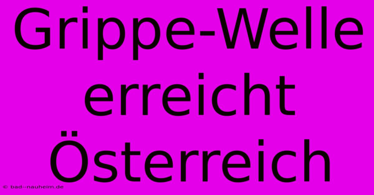 Grippe-Welle Erreicht Österreich