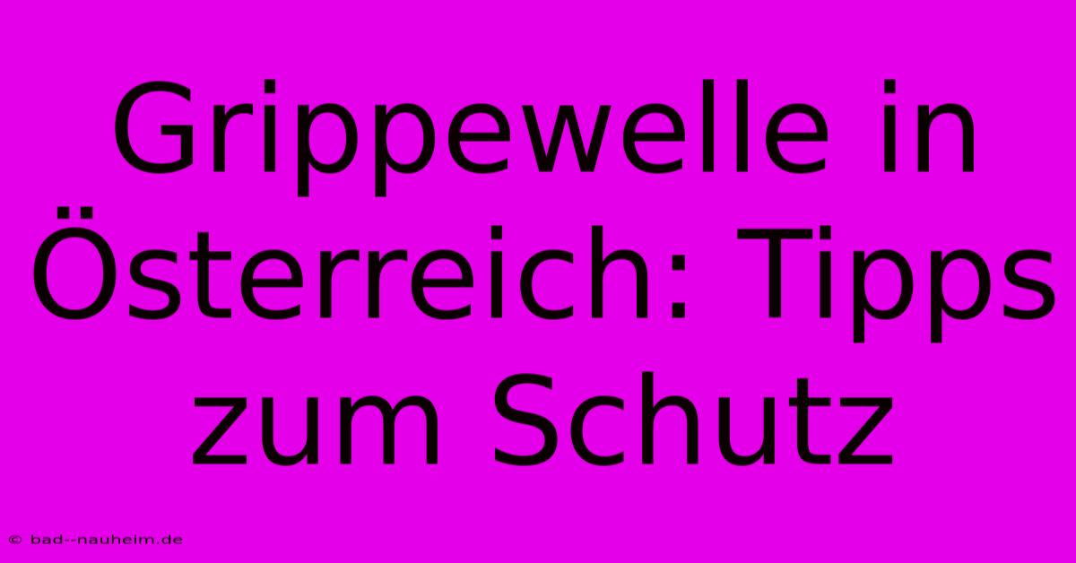 Grippewelle In Österreich: Tipps Zum Schutz