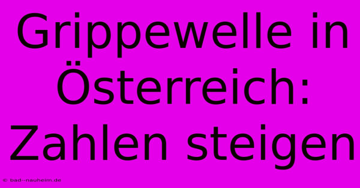 Grippewelle In Österreich: Zahlen Steigen