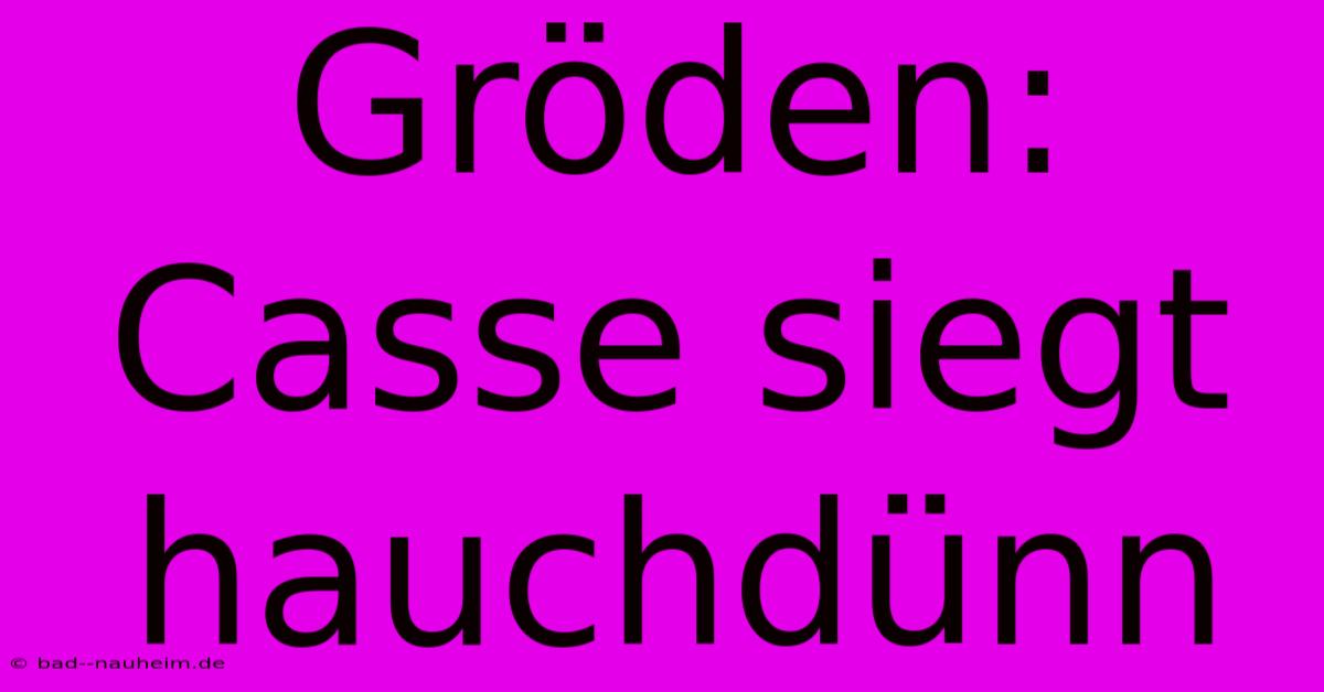 Gröden: Casse Siegt Hauchdünn