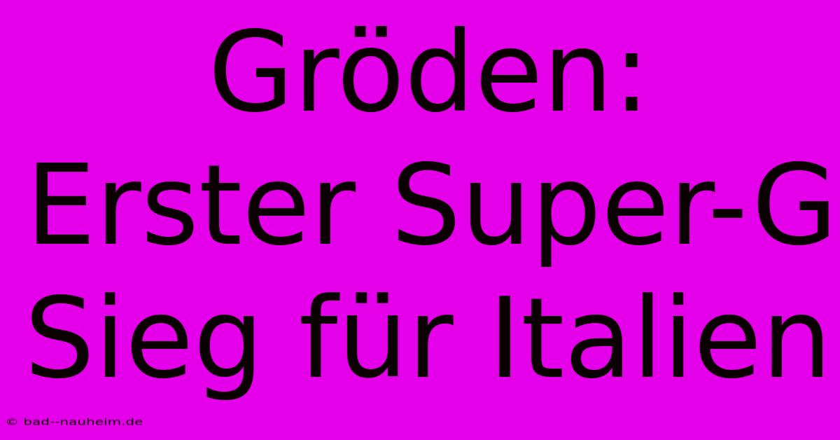 Gröden: Erster Super-G Sieg Für Italien