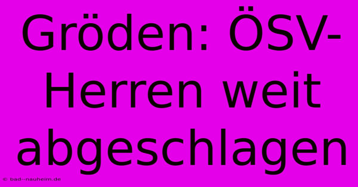 Gröden: ÖSV-Herren Weit Abgeschlagen