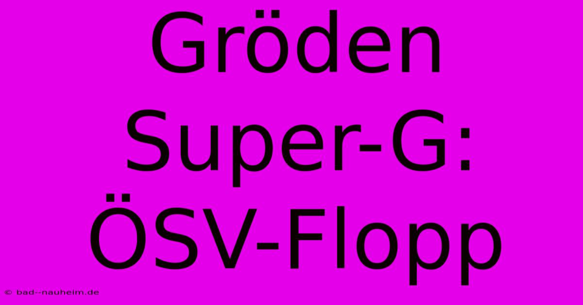 Gröden Super-G: ÖSV-Flopp