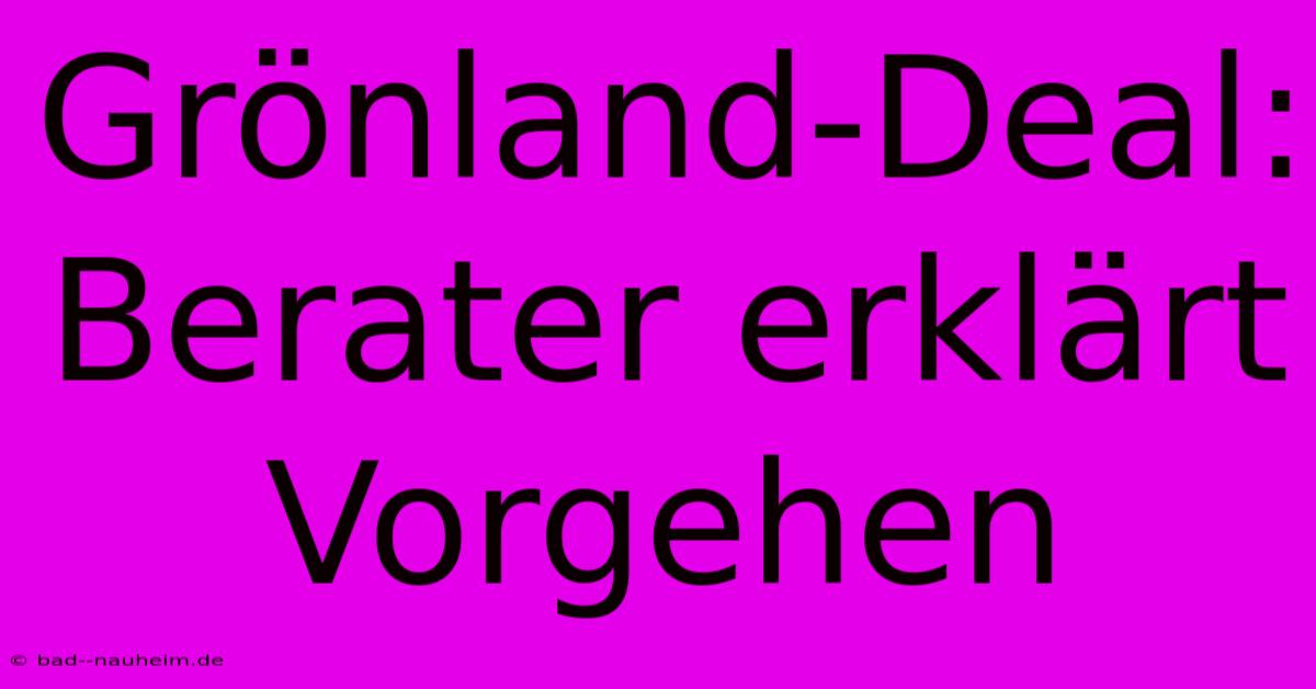 Grönland-Deal: Berater Erklärt Vorgehen