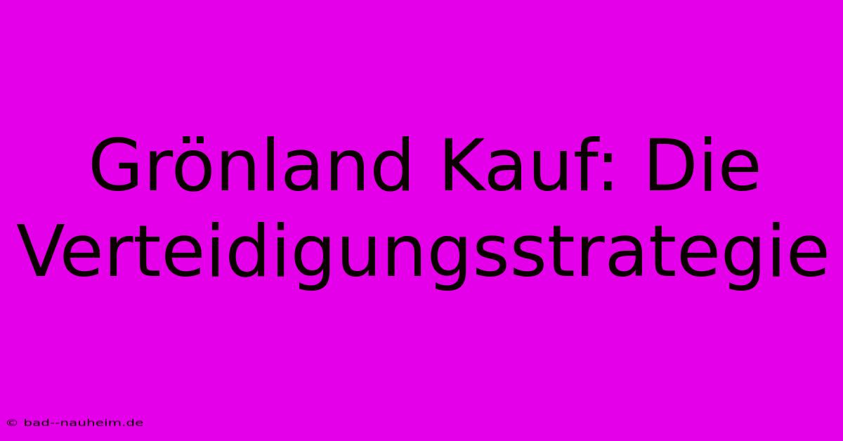 Grönland Kauf: Die Verteidigungsstrategie