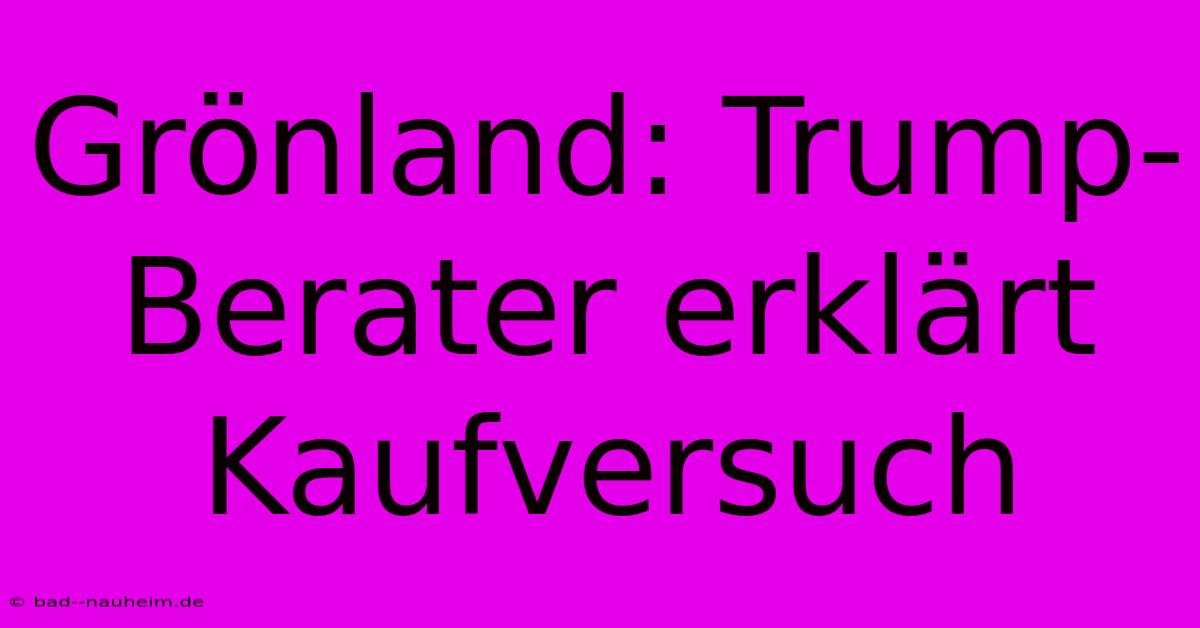 Grönland: Trump-Berater Erklärt Kaufversuch