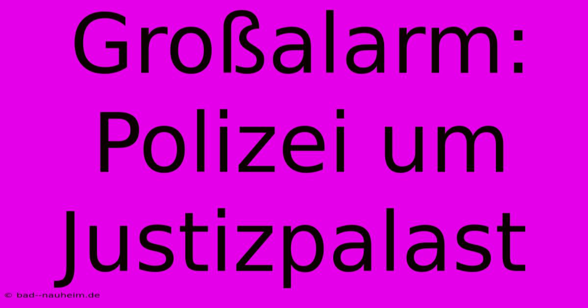 Großalarm: Polizei Um Justizpalast