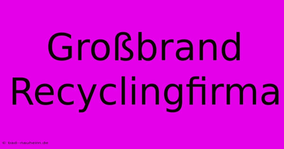 Großbrand Recyclingfirma