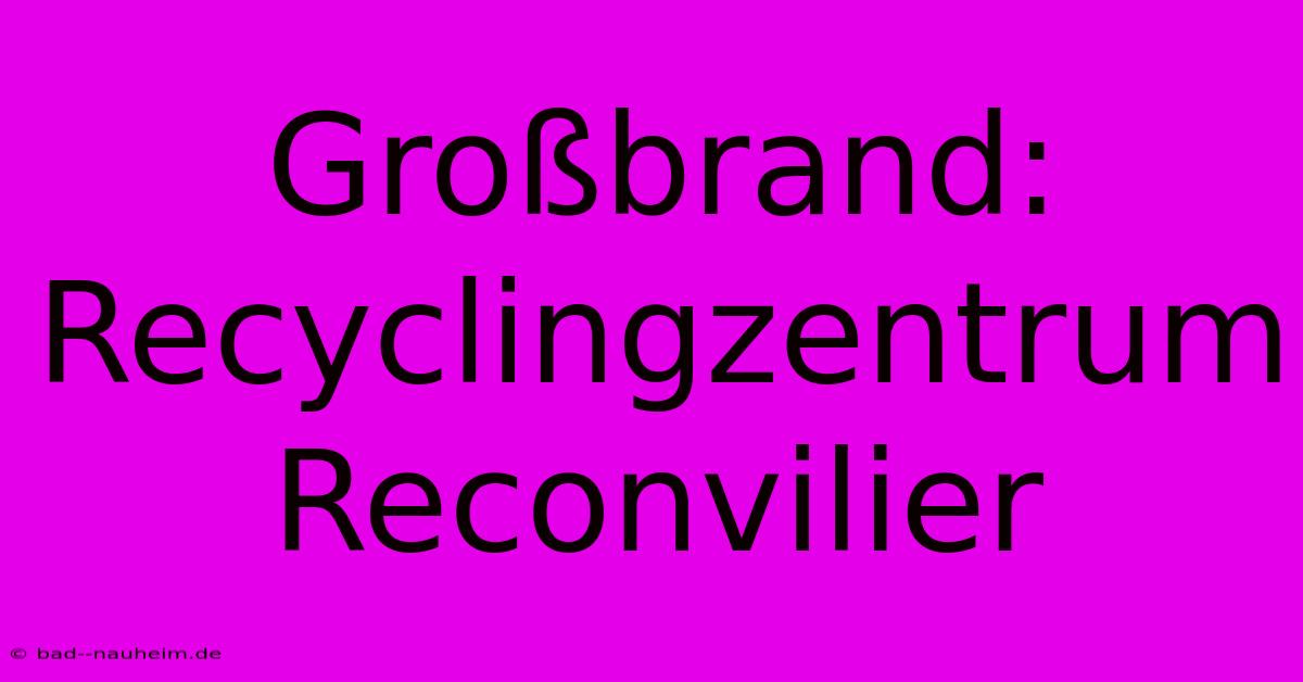 Großbrand: Recyclingzentrum Reconvilier