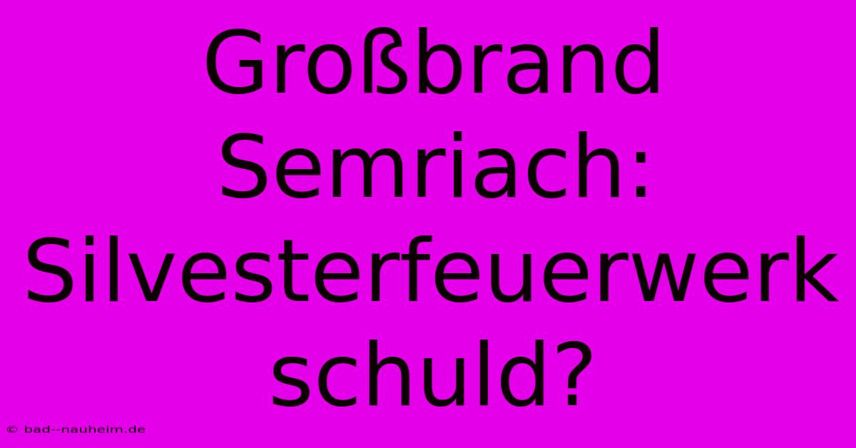 Großbrand Semriach: Silvesterfeuerwerk Schuld?