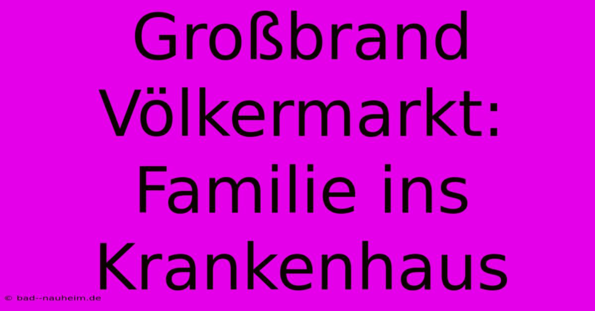 Großbrand Völkermarkt: Familie Ins Krankenhaus