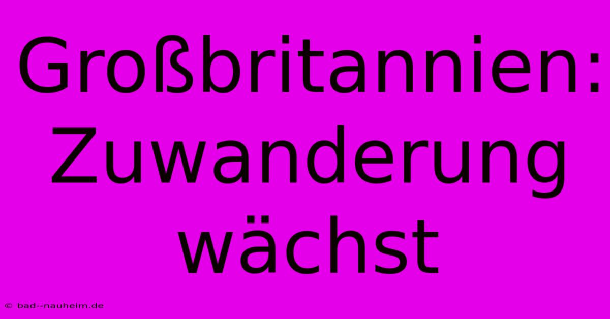 Großbritannien: Zuwanderung Wächst