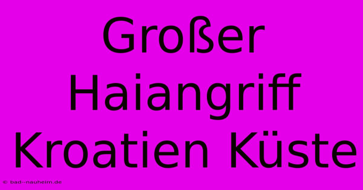 Großer Haiangriff Kroatien Küste