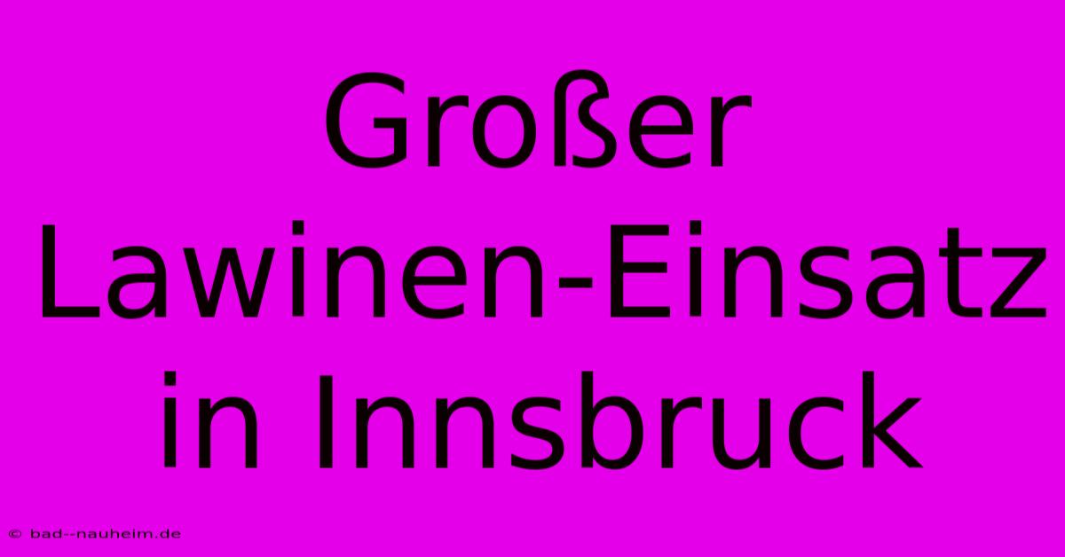 Großer Lawinen-Einsatz In Innsbruck