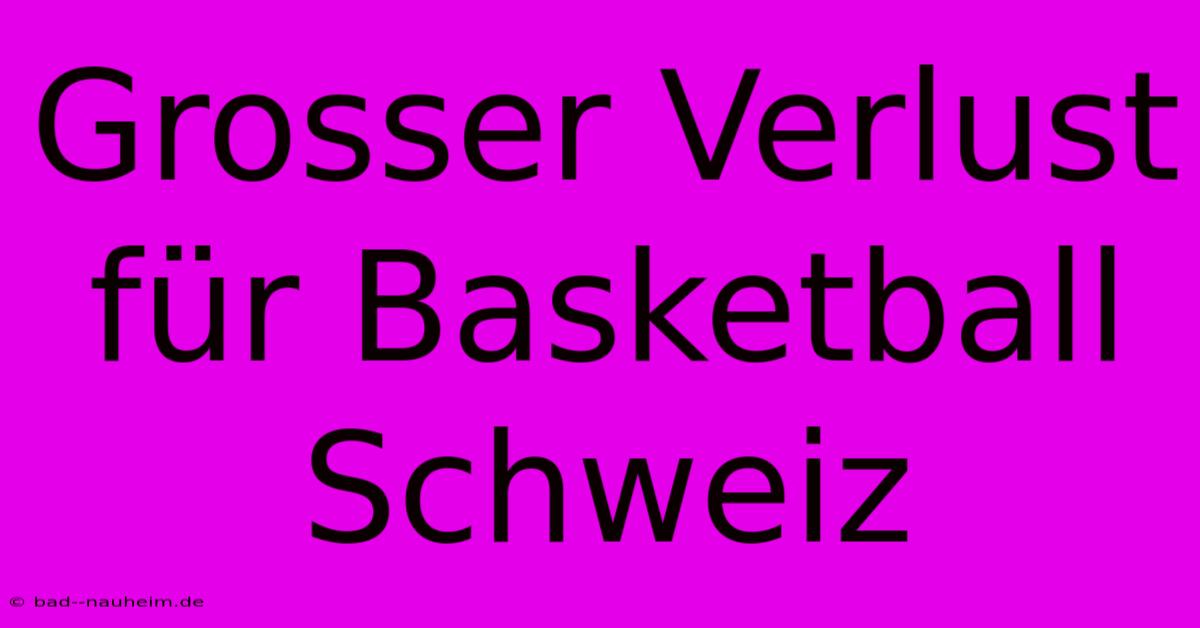 Grosser Verlust Für Basketball Schweiz