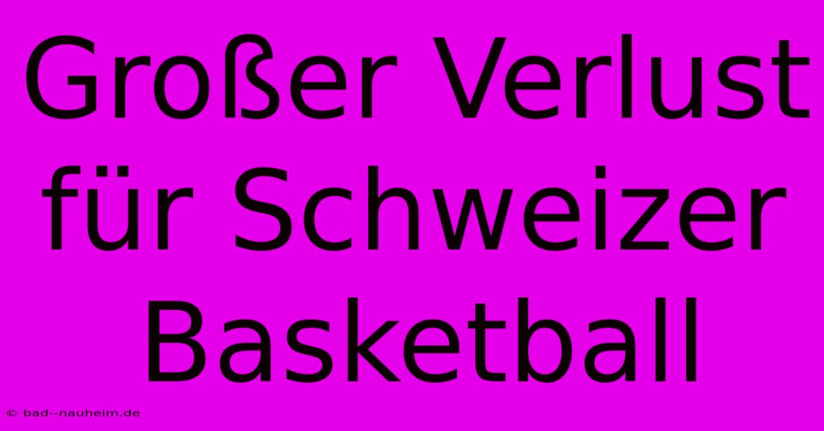 Großer Verlust Für Schweizer Basketball