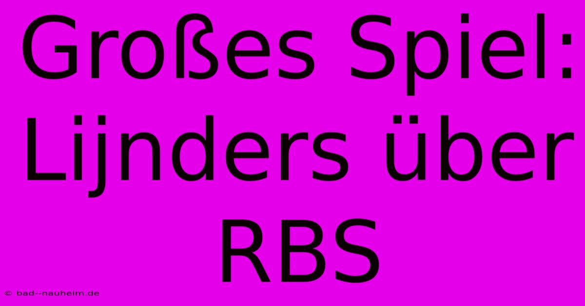 Großes Spiel: Lijnders Über RBS