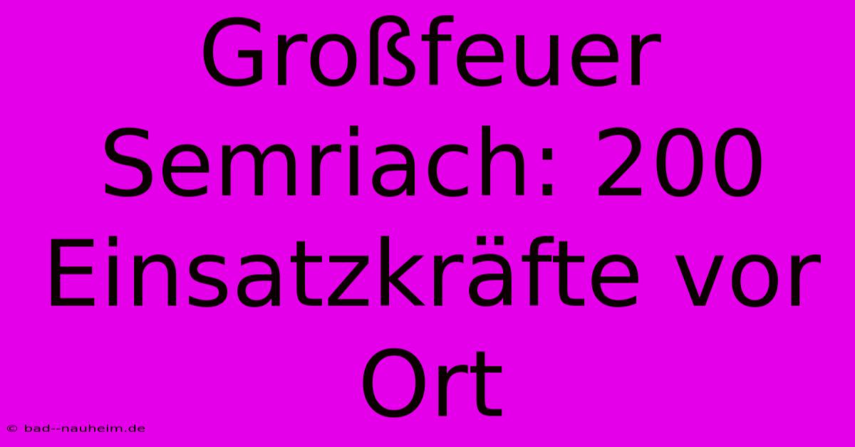 Großfeuer Semriach: 200 Einsatzkräfte Vor Ort