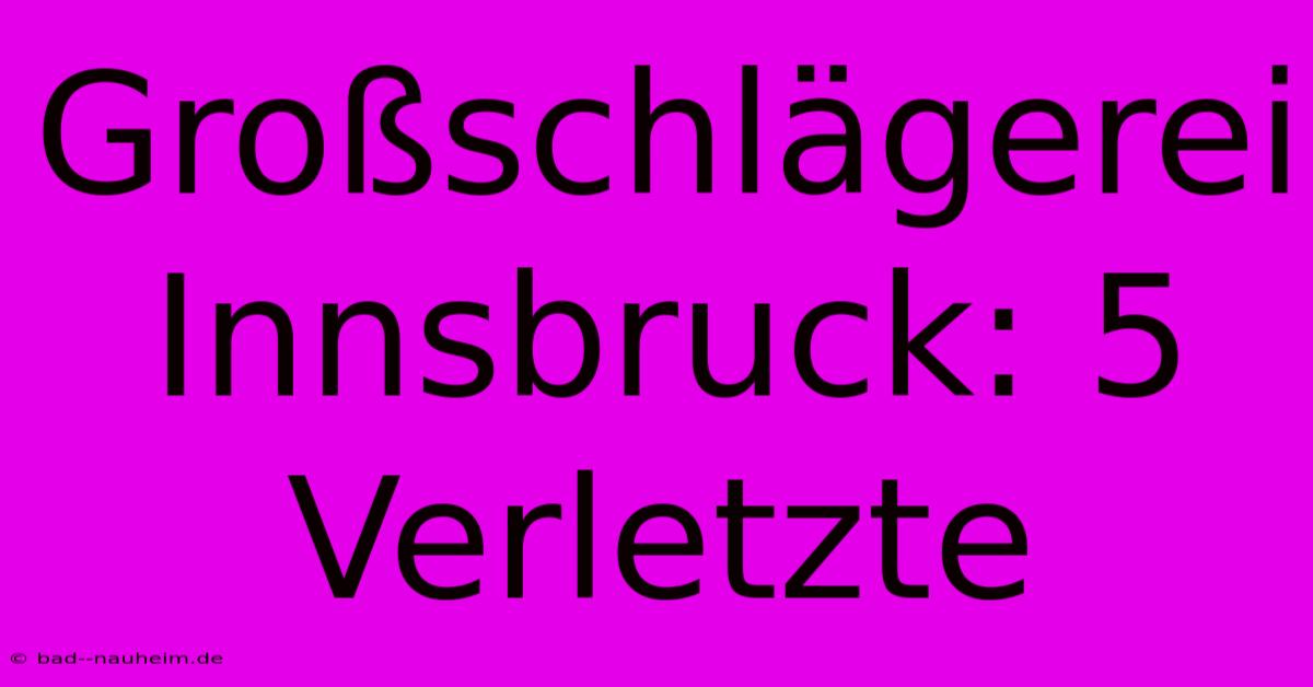 Großschlägerei Innsbruck: 5 Verletzte