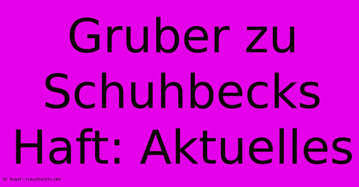 Gruber Zu Schuhbecks Haft: Aktuelles