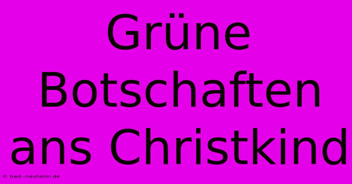 Grüne Botschaften Ans Christkind