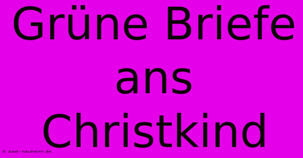 Grüne Briefe Ans Christkind