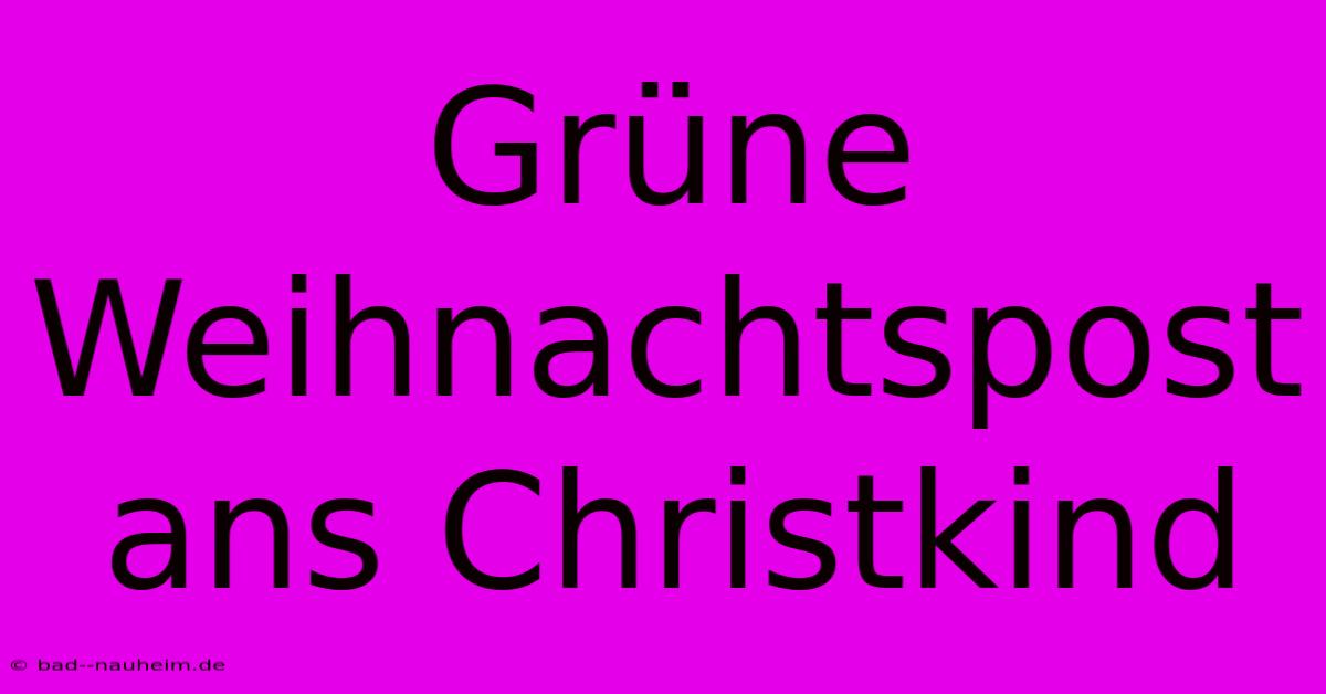 Grüne Weihnachtspost Ans Christkind