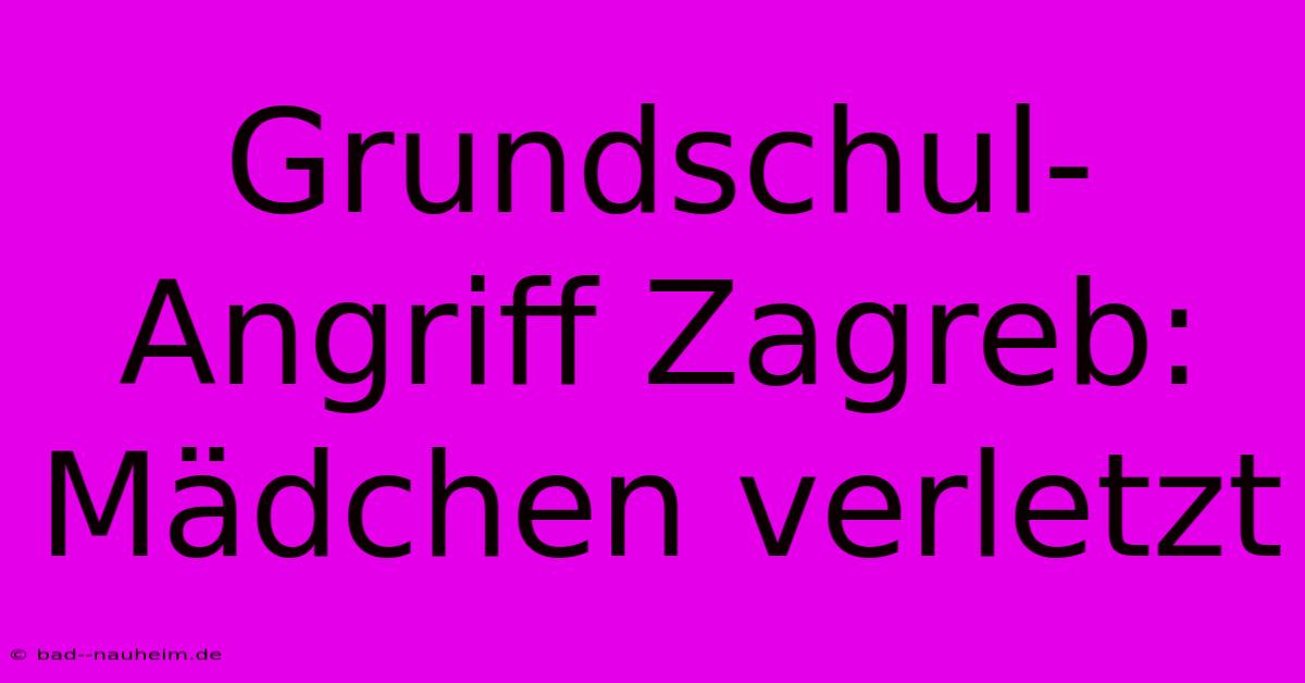 Grundschul-Angriff Zagreb: Mädchen Verletzt