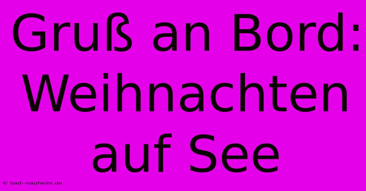 Gruß An Bord: Weihnachten Auf See