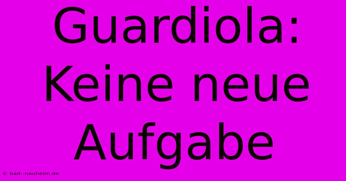 Guardiola:  Keine Neue Aufgabe