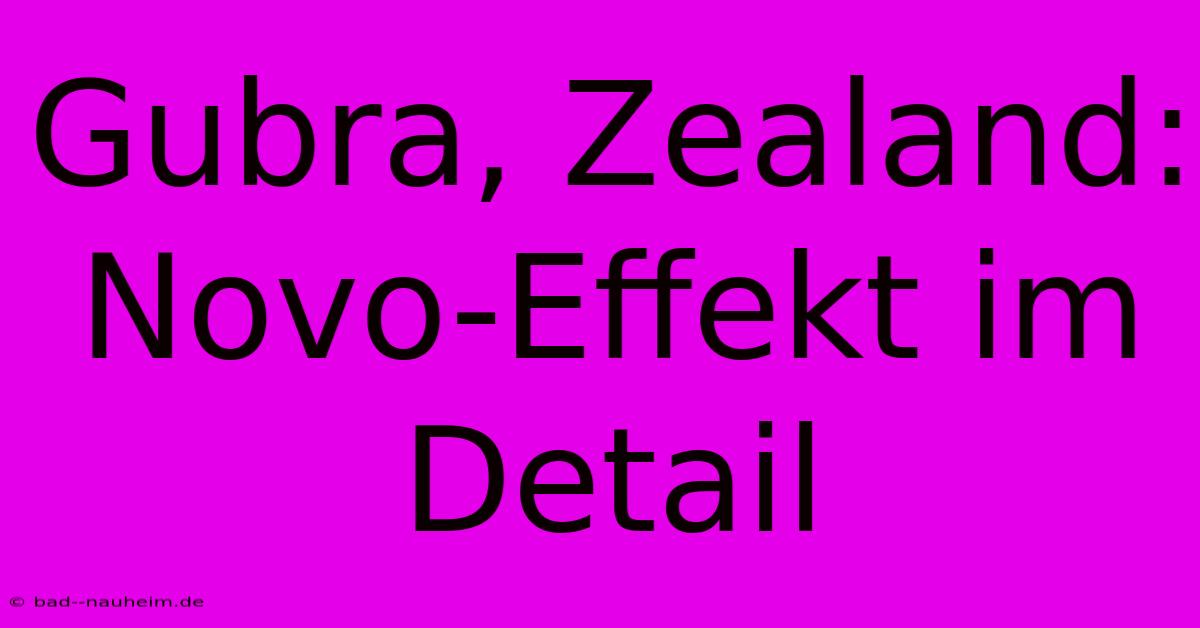 Gubra, Zealand:  Novo-Effekt Im Detail