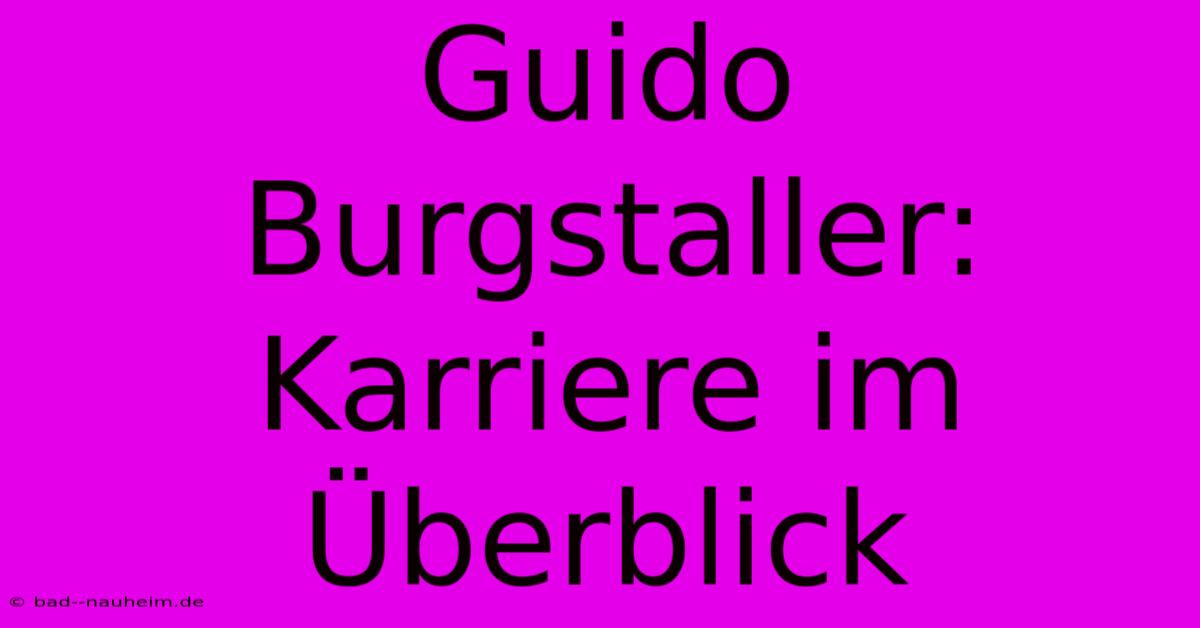 Guido Burgstaller: Karriere Im Überblick