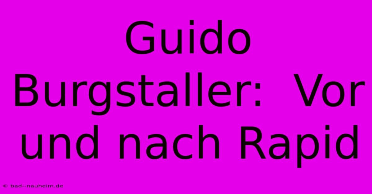 Guido Burgstaller:  Vor Und Nach Rapid