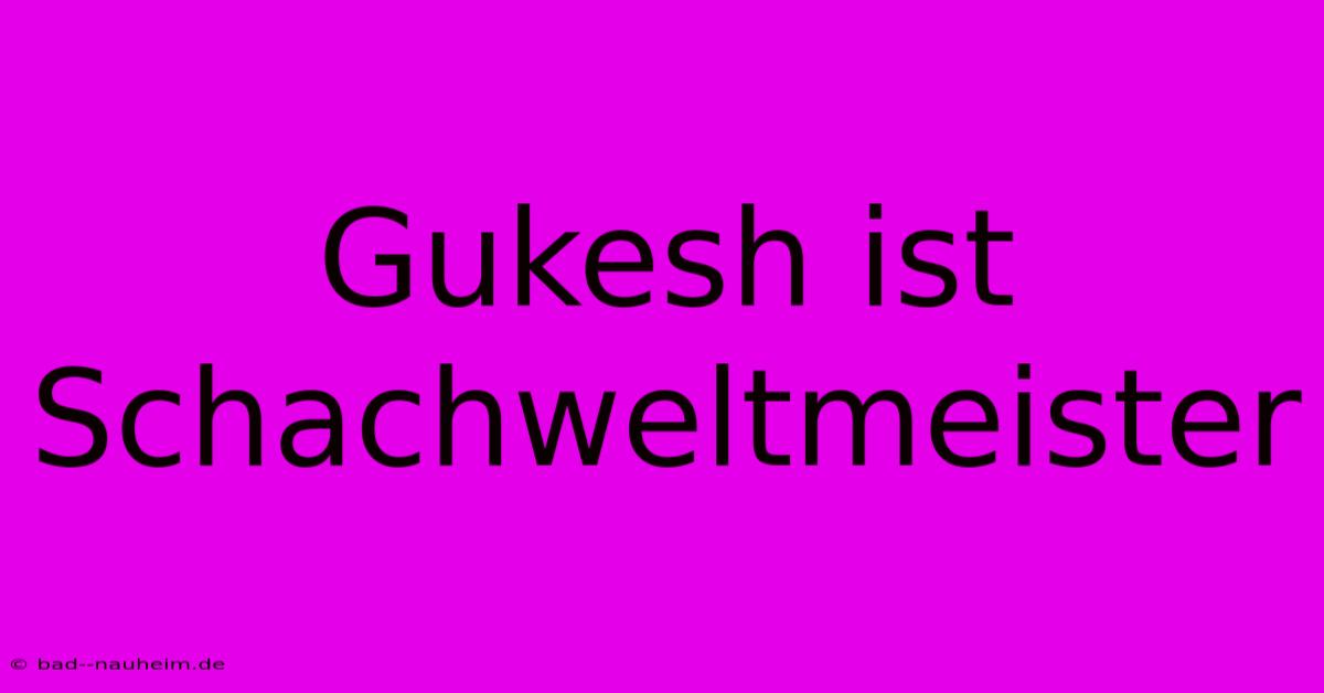 Gukesh Ist Schachweltmeister