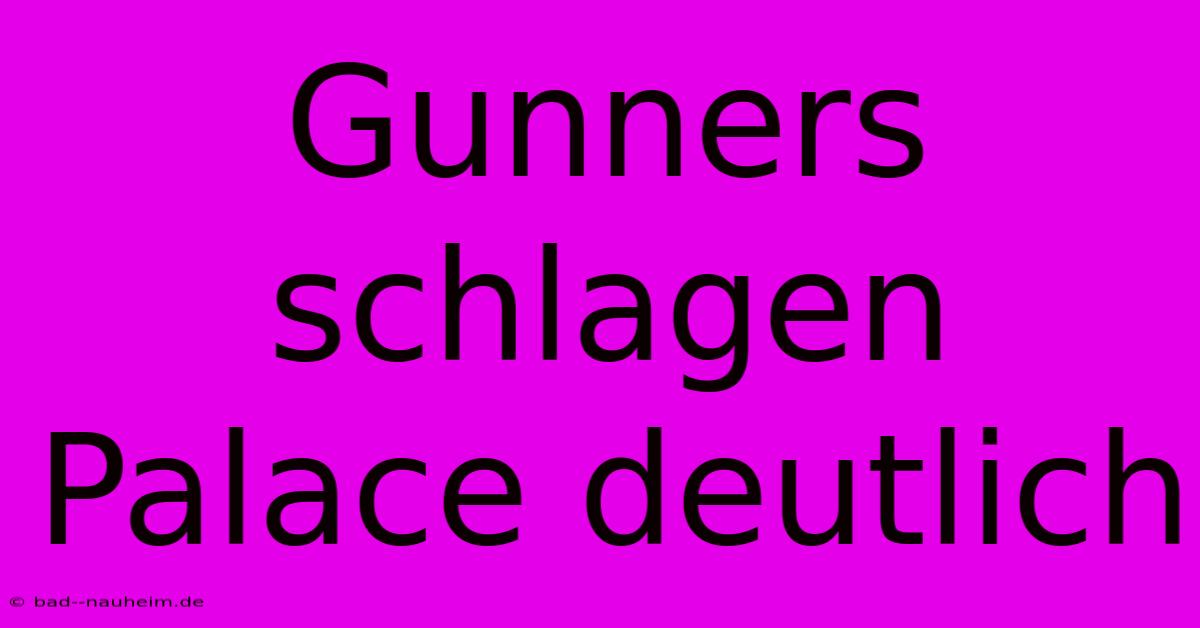 Gunners Schlagen Palace Deutlich