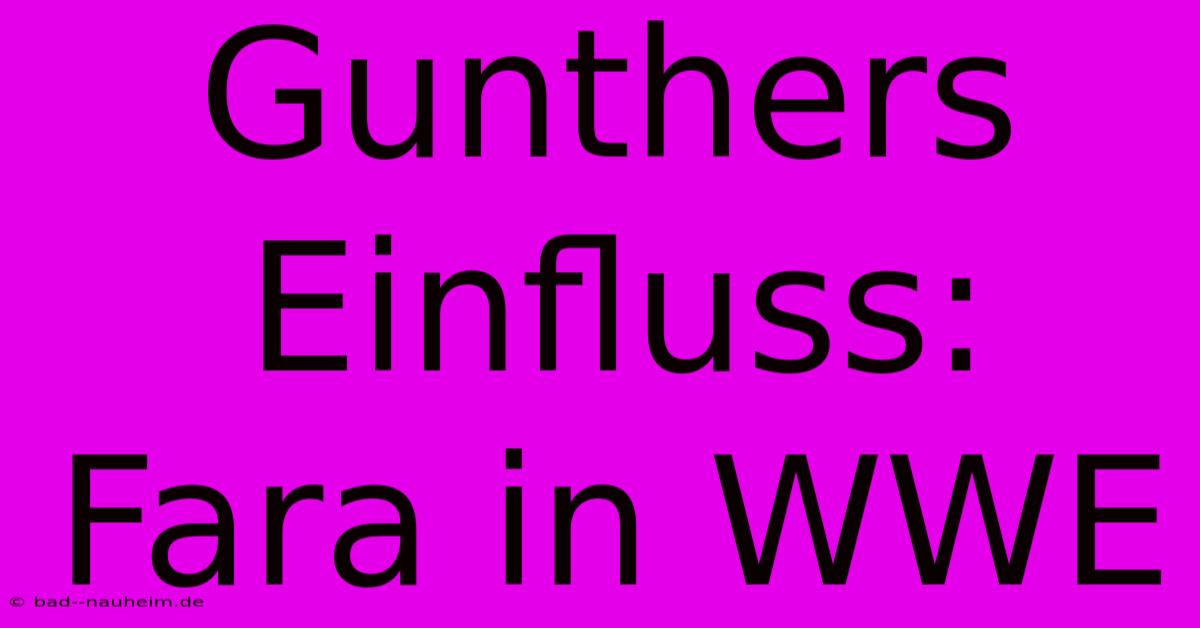 Gunthers Einfluss: Fara In WWE