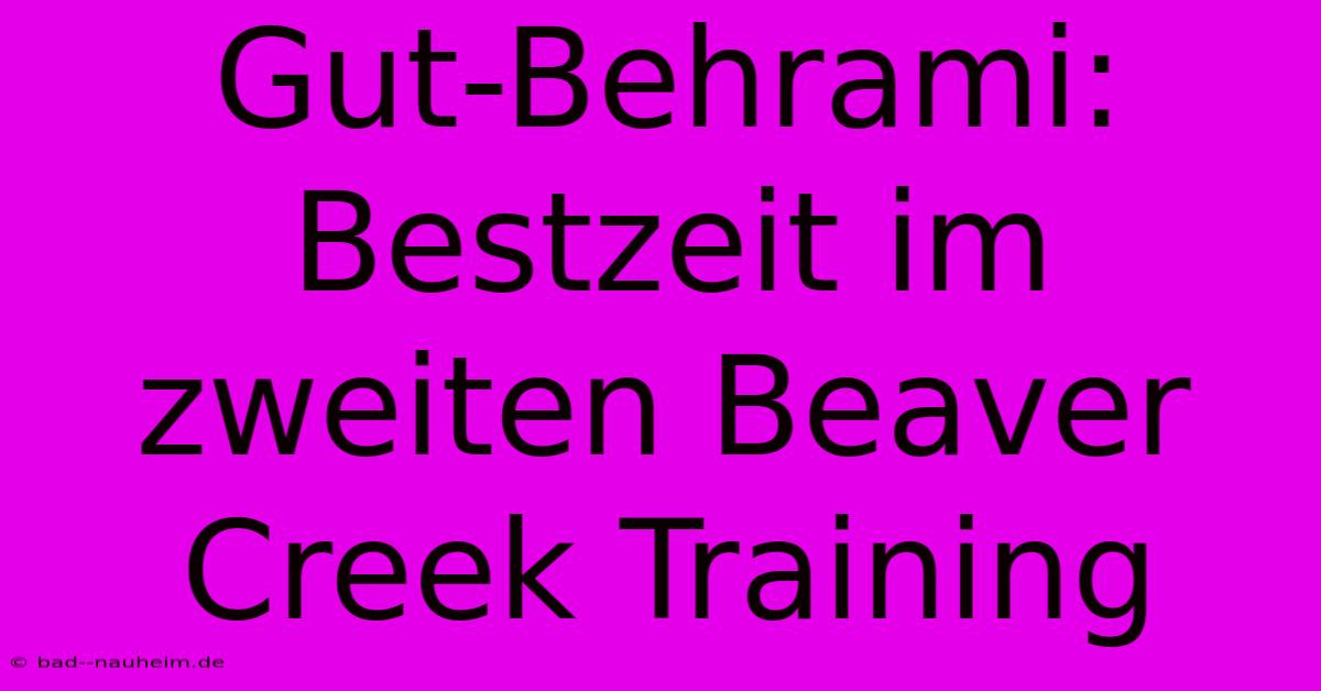 Gut-Behrami: Bestzeit Im Zweiten Beaver Creek Training