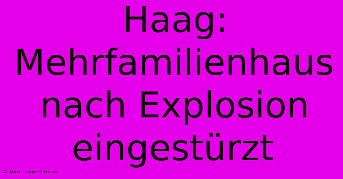 Haag: Mehrfamilienhaus Nach Explosion Eingestürzt