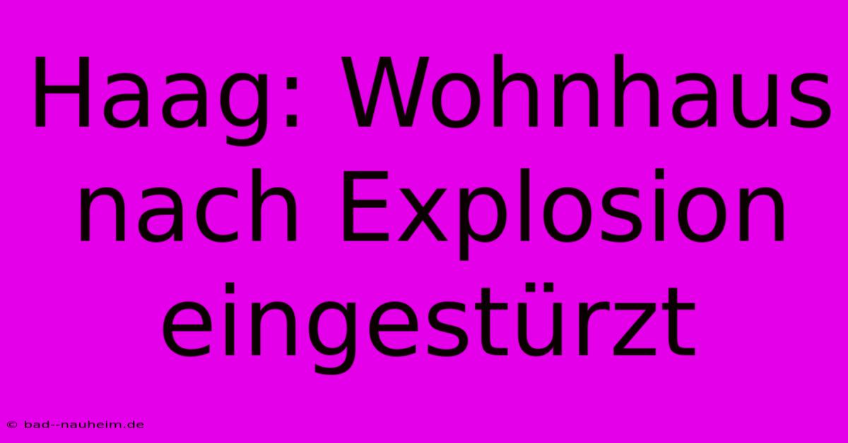 Haag: Wohnhaus Nach Explosion Eingestürzt