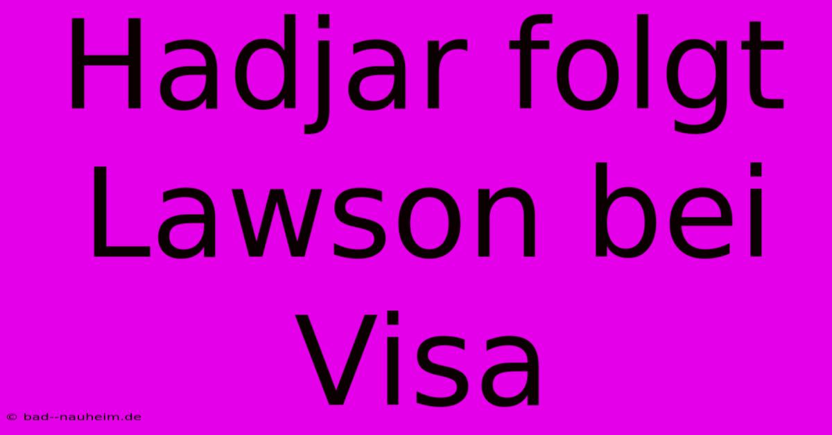 Hadjar Folgt Lawson Bei Visa