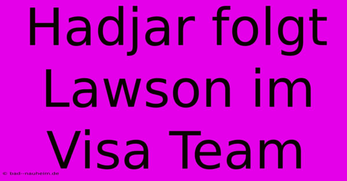 Hadjar Folgt Lawson Im Visa Team