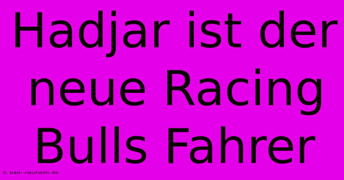 Hadjar Ist Der Neue Racing Bulls Fahrer