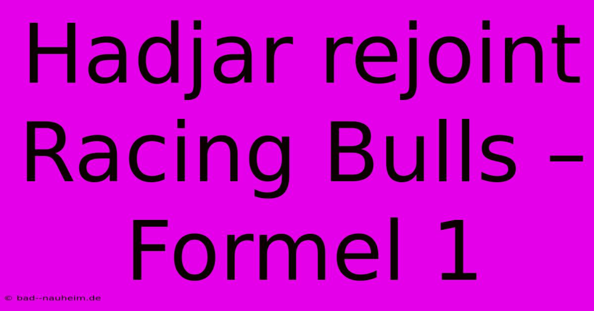 Hadjar Rejoint Racing Bulls – Formel 1