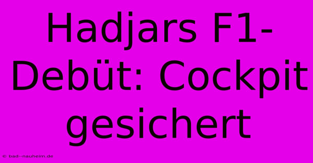 Hadjars F1-Debüt: Cockpit Gesichert