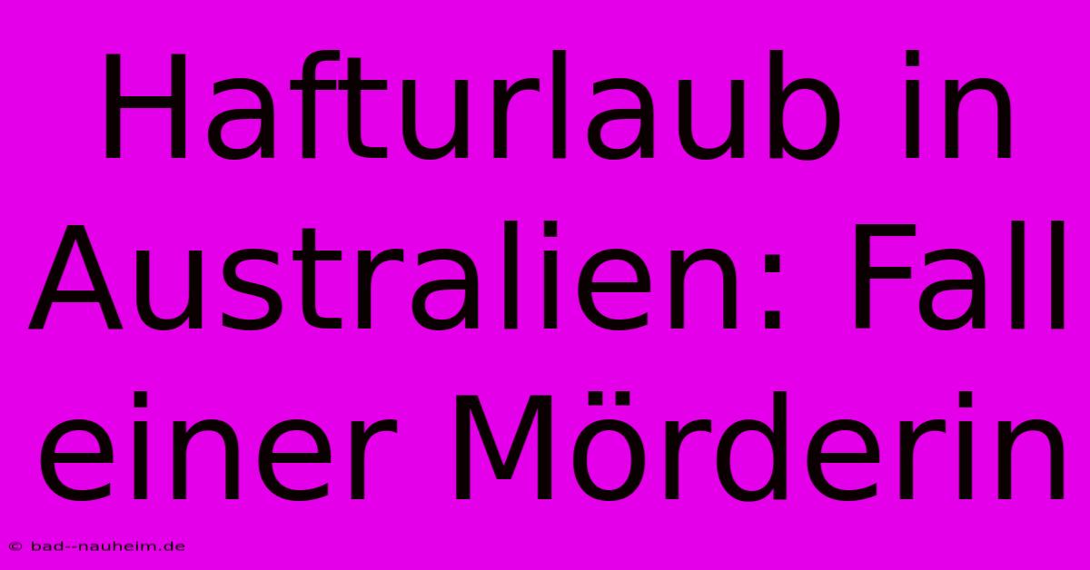 Hafturlaub In Australien: Fall Einer Mörderin