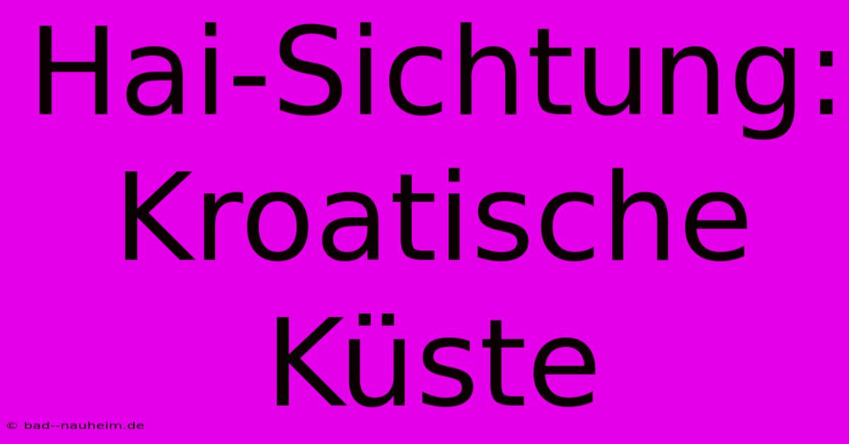 Hai-Sichtung: Kroatische Küste