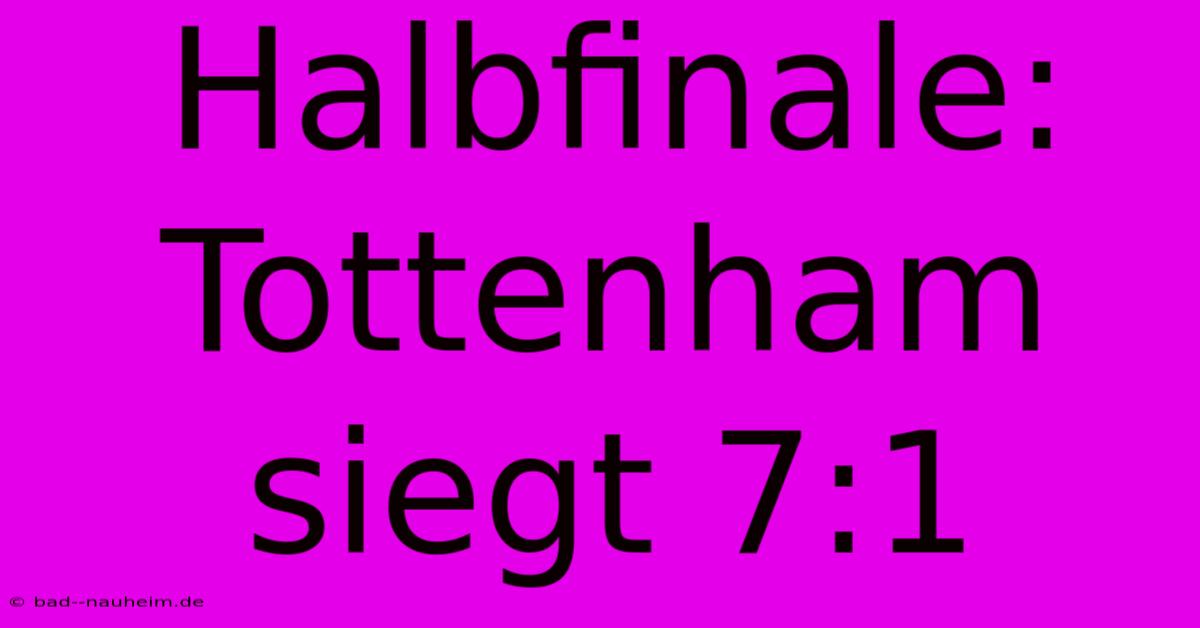 Halbfinale: Tottenham Siegt 7:1