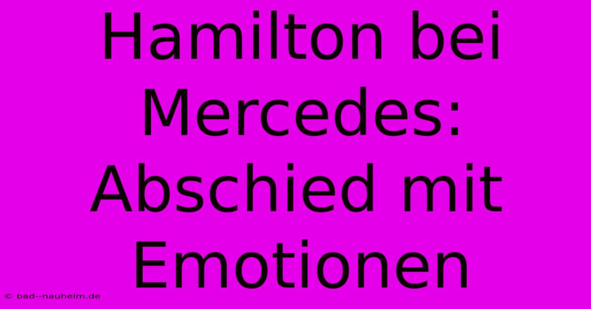 Hamilton Bei Mercedes: Abschied Mit Emotionen