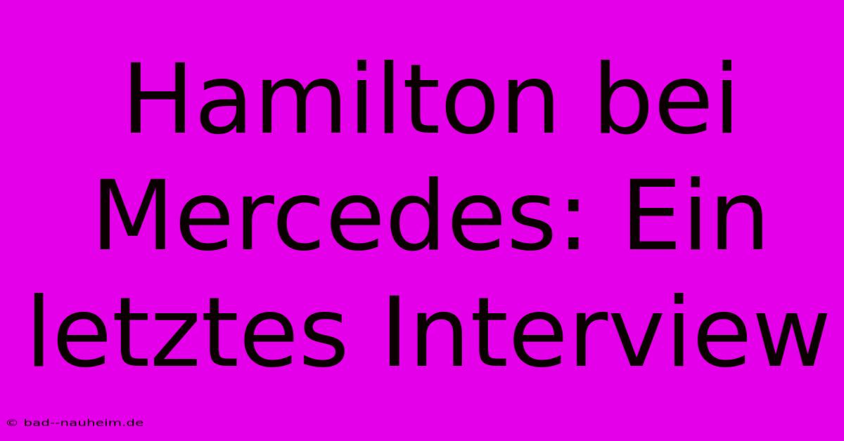 Hamilton Bei Mercedes: Ein Letztes Interview