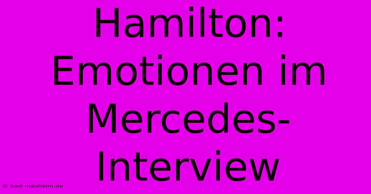 Hamilton: Emotionen Im Mercedes-Interview